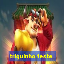 triguinho teste